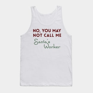 No, You May Not Call Me Santa's Worker Tank Top